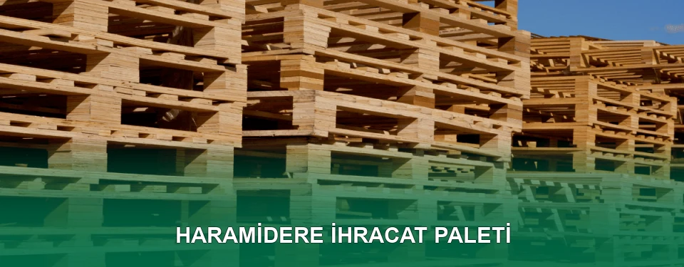 Haramidere İhracat Paleti İmalatı