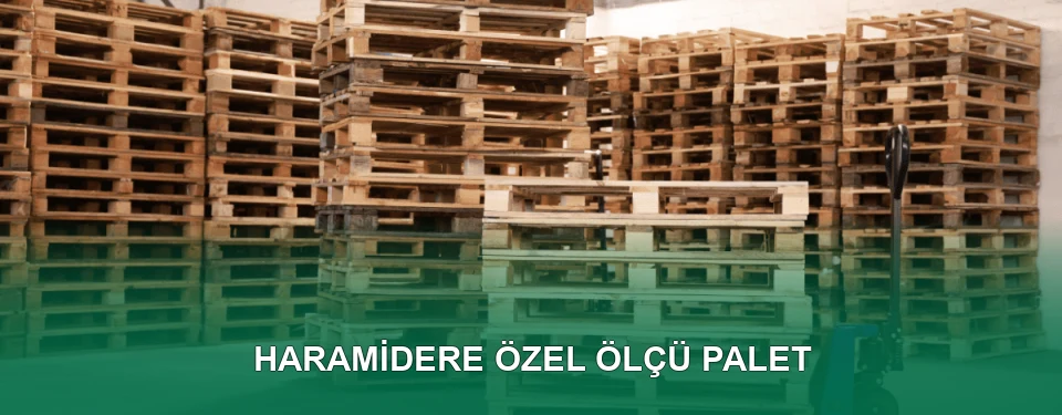 Haramidere Özel Ölçü Palet İmalatı